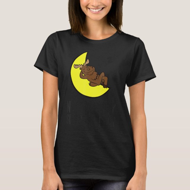 Moose Tired Nap All Day Sleep All Night Cute Moose T-Shirt (Front)