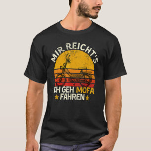 Moped Saying Mir Reichts Ich Geh Mofa Fahren T-Shirt