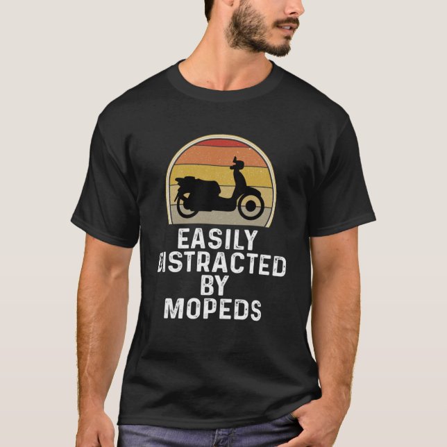 Moped Scooter Rider  Easily Distracted By Mopeds T-Shirt (Front)