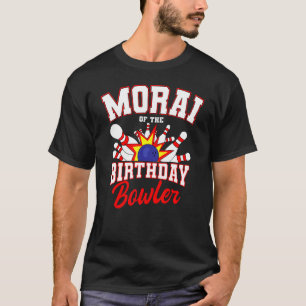 Morai Of The Birthday Bowler Bday Bowling Party Ce T-Shirt