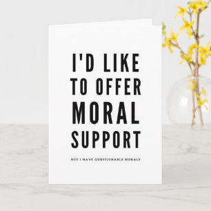 Moral Support Sarcastic Encouragement quote Card