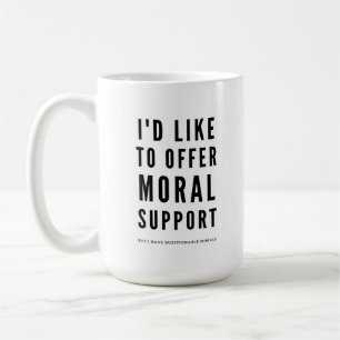 Moral Support Sarcastic Encouragement quote Coffee Mug