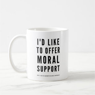 Moral Support Sarcastic Encouragement quote Coffee Mug