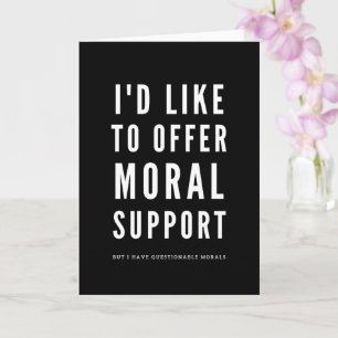 Moral Support Sarcastic Encouragement quotes Card