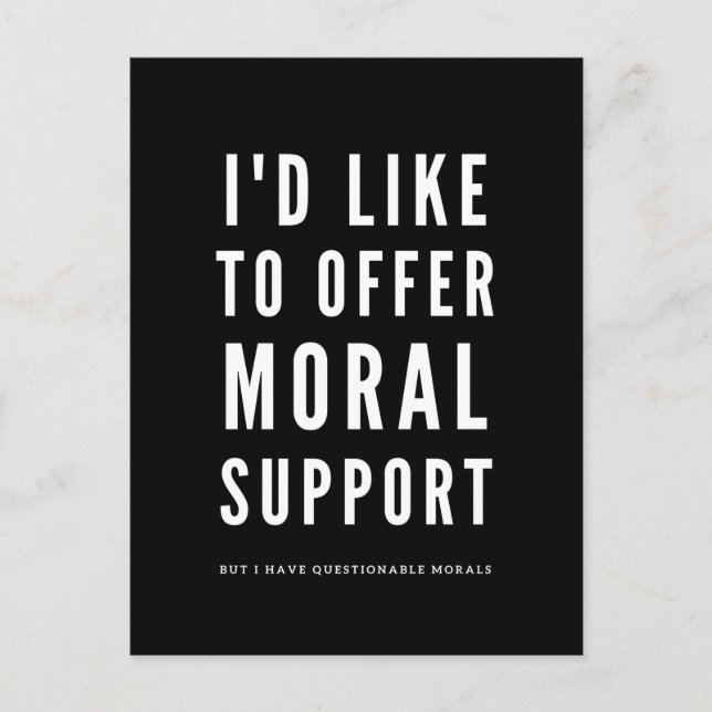Moral Support Sarcastic Encouragement quotes  Postcard (Front)