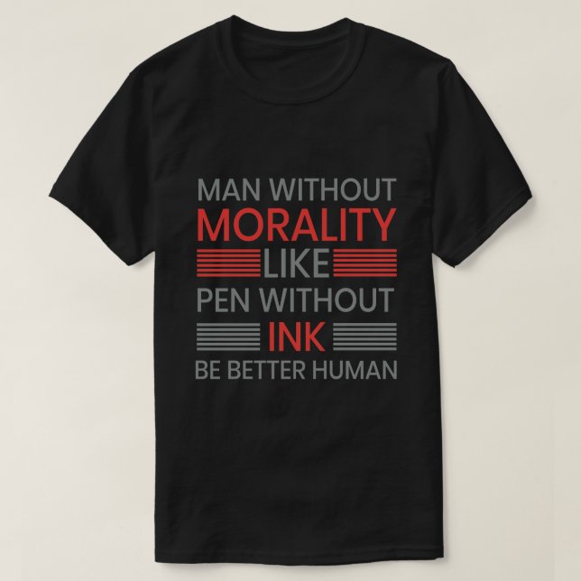 Morality, be better human T-shert T-Shirt (Design Front)