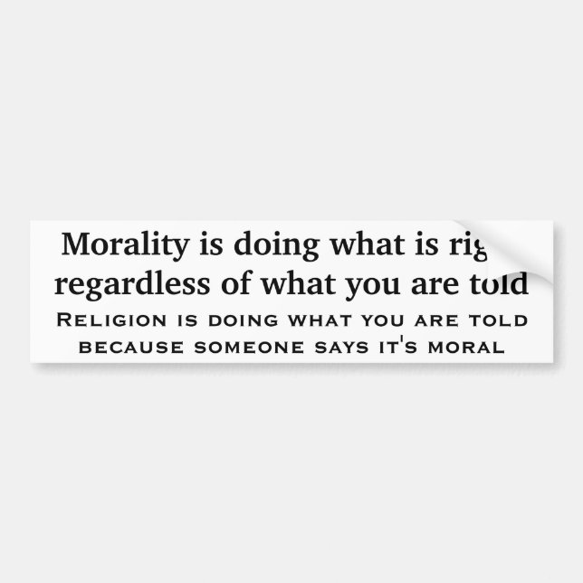 Morality is doing what is right regardless bumper sticker (Front)