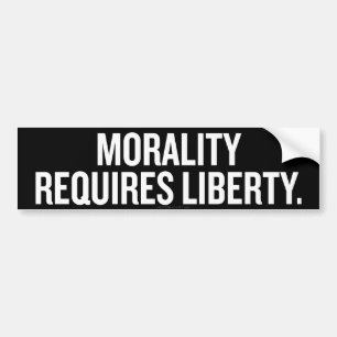 Morality Requires Liberty Bumper Sticker