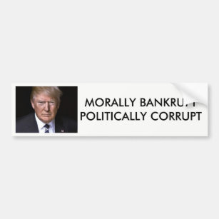 Morally Bankrupt Politically Corrupt Anti-Trump Bumper Sticker