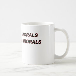 Morals Shmorals Coffee Mug