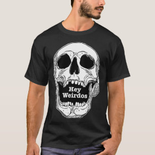 Morbid Podcast. Hey Weirdos skull   T-Shirt