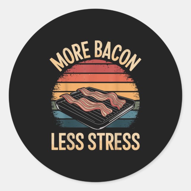 More Bacon Less Stress Funny Bacon  Classic Round Sticker (Front)