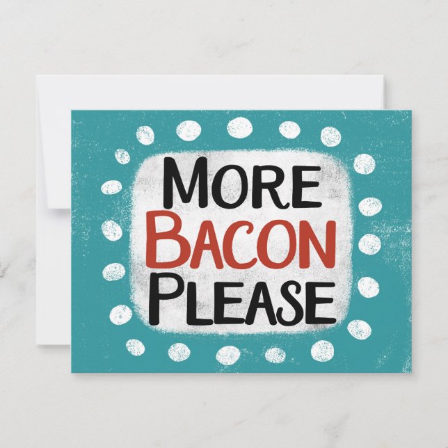 More Bacon Please Greeting Card (Front)
