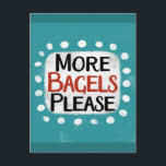 More Bagels Please Postcard<br><div class="desc">"More Bagels Please" is a fun text design with a white accent shape surrounded by white whimsical textured dots.</div>