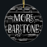 More Baritone Chalkboard - Black White Singer Ceramic Tree Decoration<br><div class="desc">A neat More Baritone design featuring chalkboard effect with musical notation sheet music background in black and white.</div>