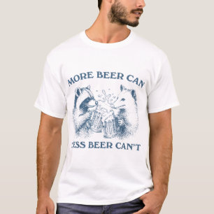 More Beer Can Beer Can'T Raccoon Opossum Beer Day T-Shirt