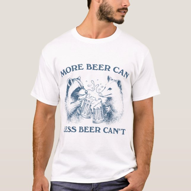 More Beer Can Beer Can'T Racoon Opossum Beer Day T-Shirt (Front)