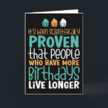 More Birthdays Live Longer Funny Birthday Card<br><div class="desc">Funny,  humourous and sometimes sarcastic birthday cards for your family and friends. Get this fun card for your special someone. Visit our store for more cool birthday cards.</div>