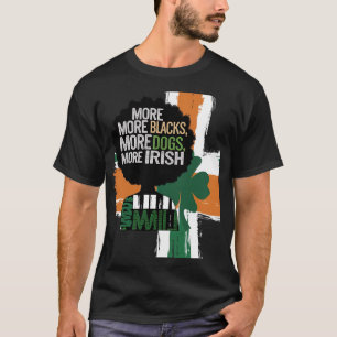 More Blacks More Dogs More Irish Ireland Flag Anti T-Shirt
