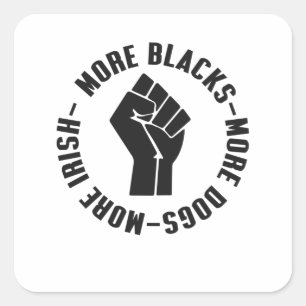 More Blacks More Dogs More Irish Square Sticker