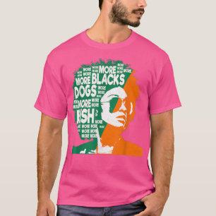 More Blacks More Dogs More IrishIrish Ireland Flag T-Shirt