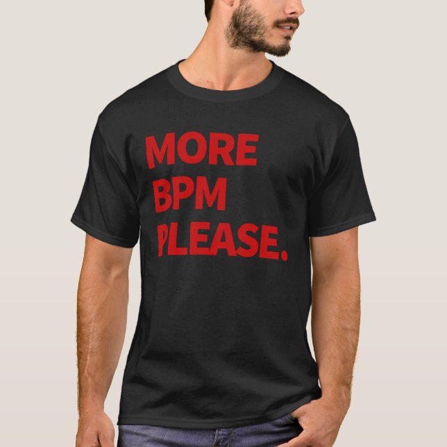 More BPM please T-Shirt (Front)