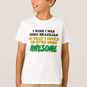 More Brazilian More Awesome T-Shirt
