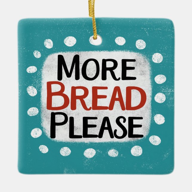 More Bread Please Ornament (Front)