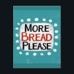 More Bread Please Postcard<br><div class="desc">"More Bread Please" is a fun text design with a white accent shape surrounded by white whimsical textured dots.</div>