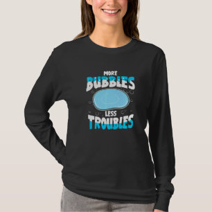 More Bubbles Less Troubles For Soup Maker T-Shirt