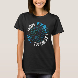 More Bubbles Less Troubles Soap Boss Soaper Soap M T-Shirt