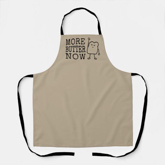 More Butter Now Cute Funny Bread Slice Protesting  Apron (Front)