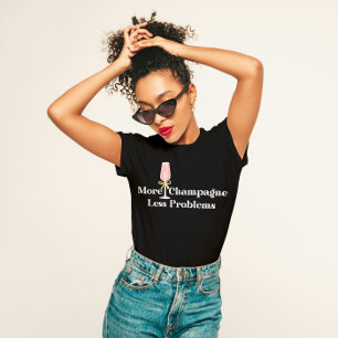 "More Champagne, Less Problems" Fun Party T-Shirt