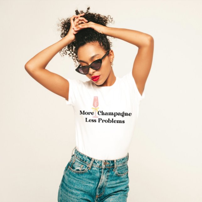 "More Champagne, Less Problems" Fun Party  T-Shirt (Creator Uploaded)