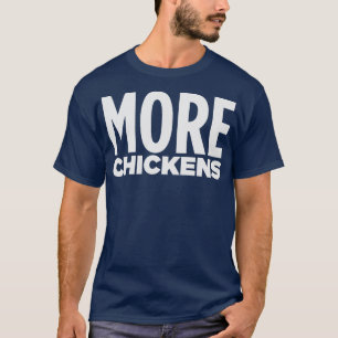 MORE CHICKENS T-Shirt