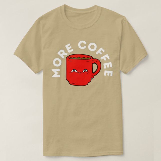More Coffee 1 T-Shirt (Design Front)