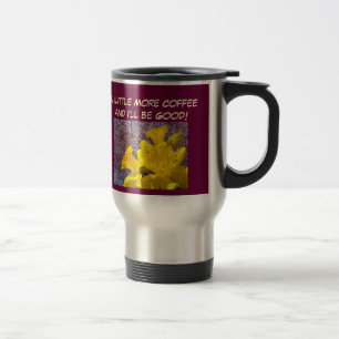 More Coffee I'll be Good Travel Mug Daffodils