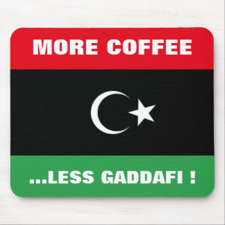 MORE COFFEE...LESS KHADAFY ! MOUSE MAT