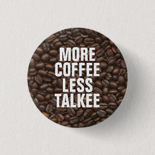 More Coffee Less Talkee 3 Cm Round Badge
