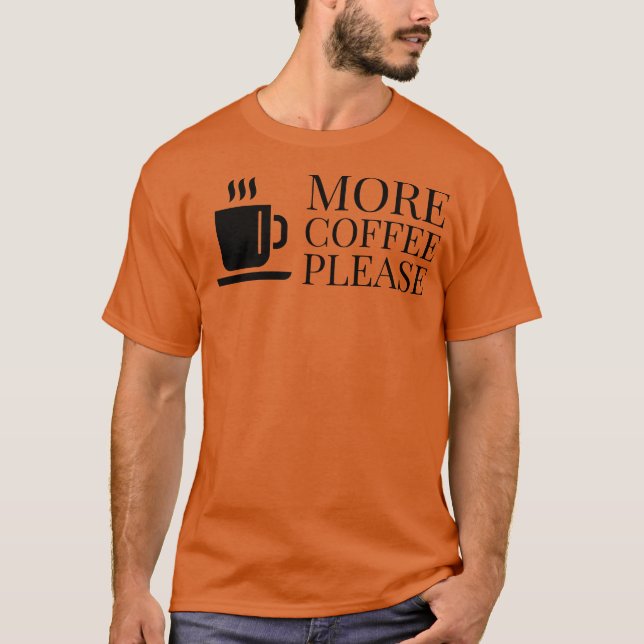 More Coffee Please 2 T-Shirt (Front)