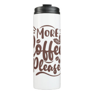 More Coffee Please - Funny Coffee Lover Thermal Tumbler