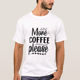 More Coffee Please Funny Cute Caffeine Lover T-Shi T-Shirt
