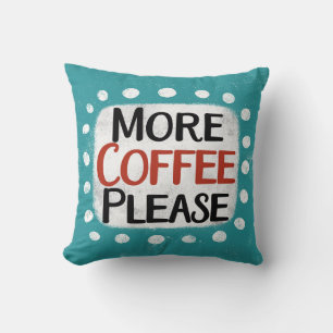 More Coffee Please Throw Pillow