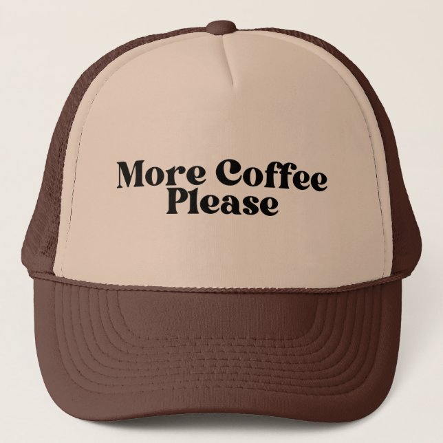 More Coffee Please Trucker Hat, coffee  Hat (Front)