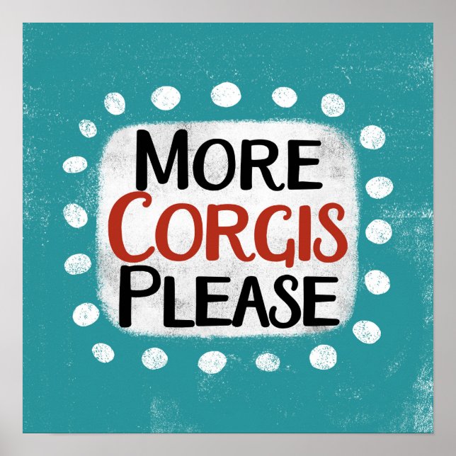 More Corgis Please Poster Wall Art (Front)