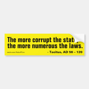 More corrupt the state more numerous laws bumper sticker