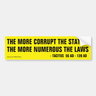 More Corrupt The State More Numerous The Laws Bumper Sticker