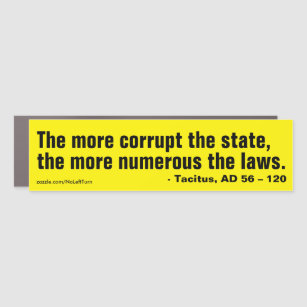 More corrupt the state, more numerous the laws car magnet