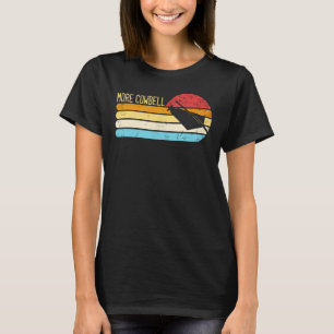 More Cow Bell  Retro More Cowbell  1 T-Shirt