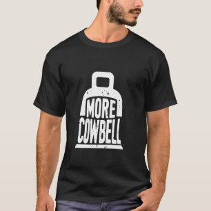 More Cow Bell T-Shirt